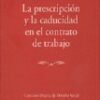 Prescripción y la Caducidad en el Contrato de Trabajo, La. -0