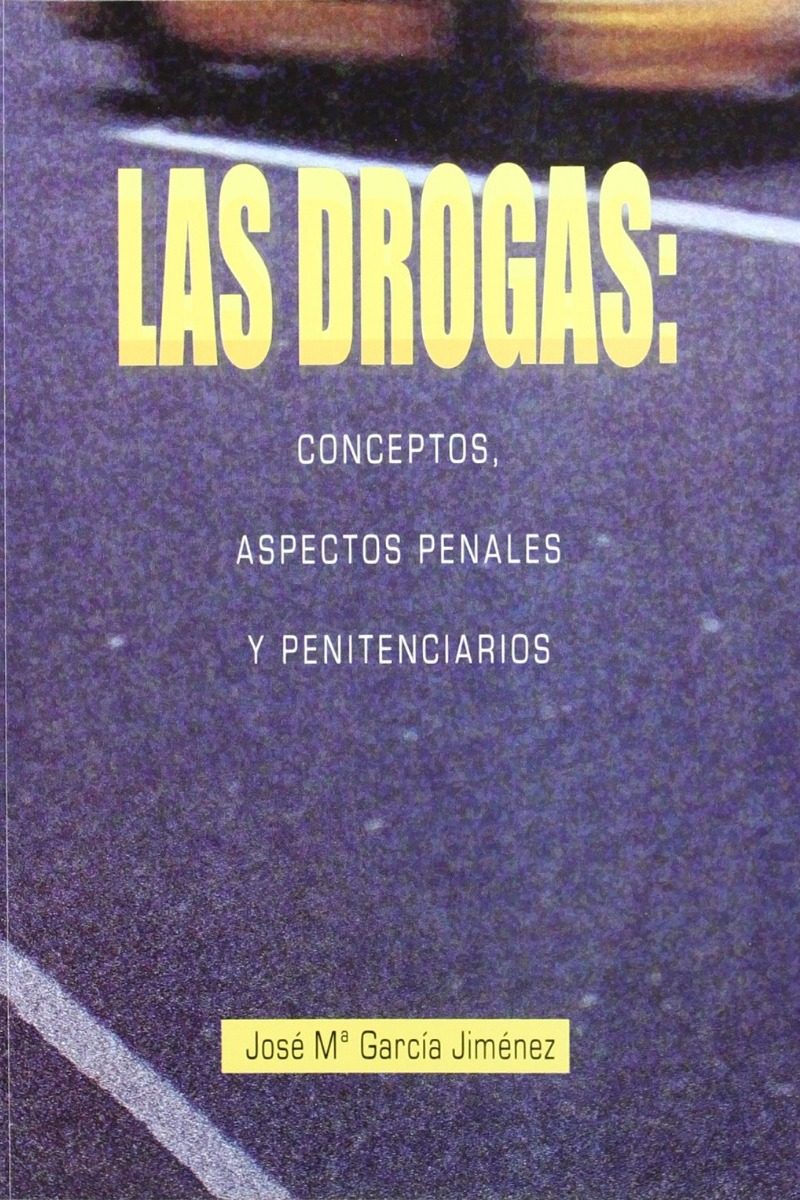 Drogas: Conceptos, Aspectos Penales y Penitenciarios, Las. -0