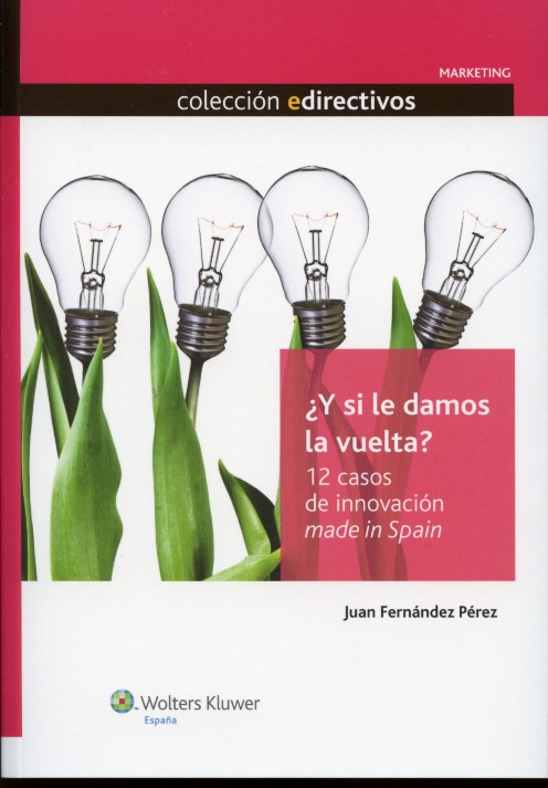Y si le Damos la Vuelta ? 12 Casos de Innovación Made in Spain.-0
