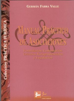 Manual Práctico de Asociaciones Formularios. Comentarios. Criterios Jurisprudenciales y Leg.-0