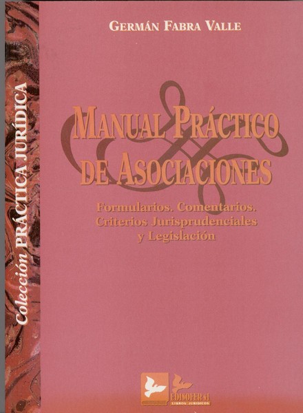 Manual Práctico de Asociaciones Formularios. Comentarios. Criterios Jurisprudenciales y Leg.-0