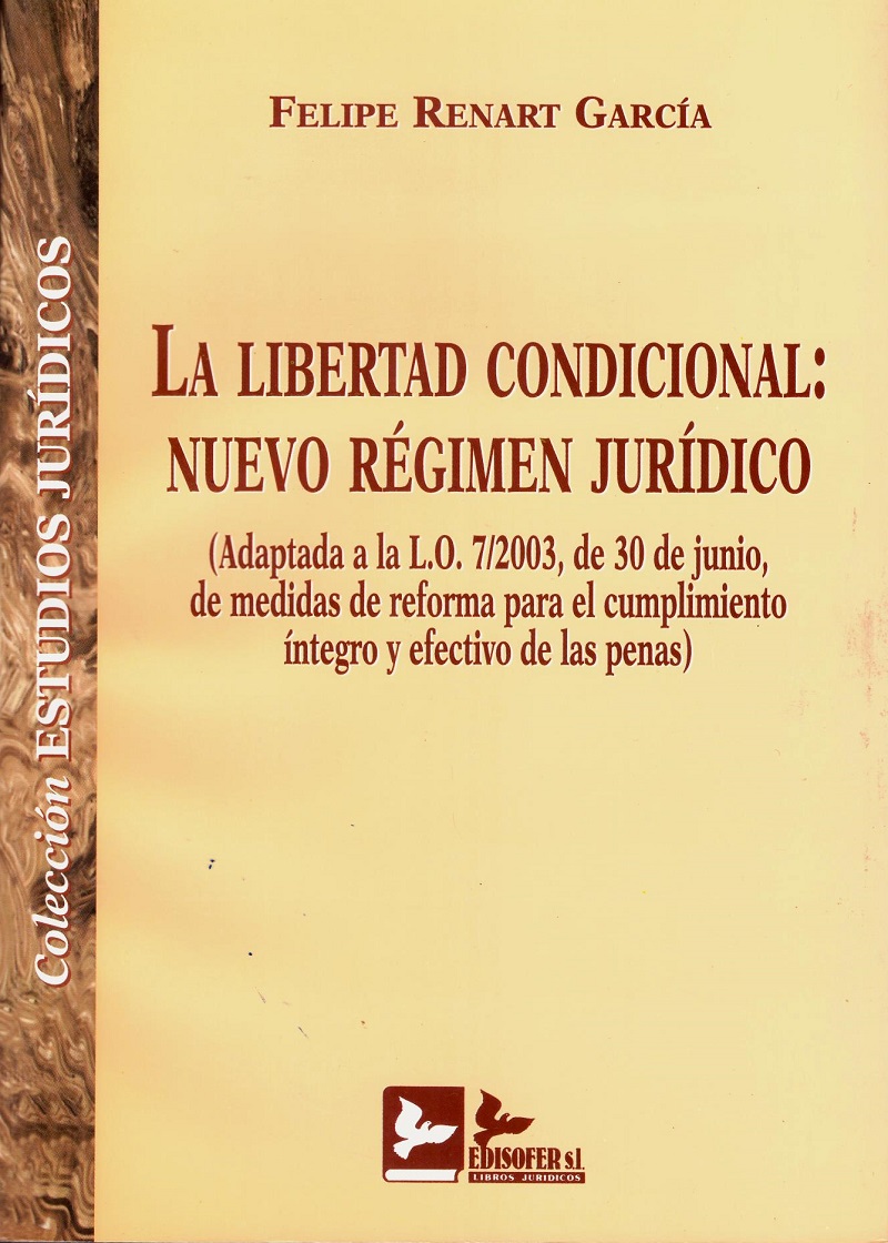 La libertad condicional: Nuevo régimen jurídico. Adaptada a la L.O. 7/2003 , 30 de Junio de medidas de reforma para el cumplimiento íntegro y efectivo de las penas-0