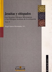 Jesuitas y Obispados. Tomo II Los jesuitas Obispos Misioneros y los Obispos Jesuitas de la extinción.-0