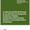 Libre Circulación de Personas en los Sistemas de Integración Económica: Modelos Comparados. Unión Europea, Mercosur y Comunidad Andina de Naciones-0