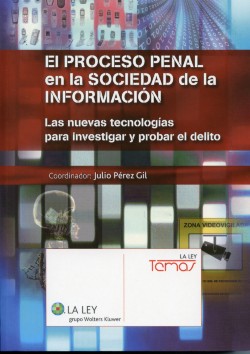 Proceso Penal en la Sociedad de la Información Las Nuevas Tecnologías para Investigar y Probar el Delito. -0