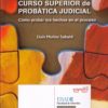 Curso Superior de Probática Judicial. Cómo Probar los Hechos en el Proceso. SUSTITUYE A CURSO DE PROBATICA JUDICIAL 9788481263039-0