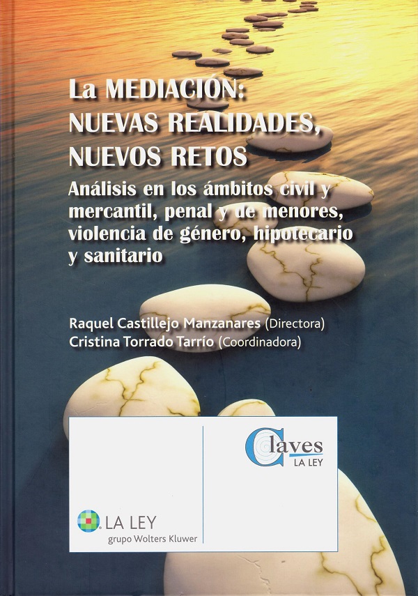 La mediación: nuevas realidades, nuevos retos. Análisis en los ámbitos civil y mercantil, penal y de menores, violencia de género, hipotecario y sanitario-0