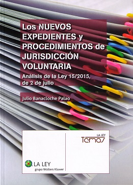 Nuevos Expedientes y Procedimientos de Jurisdicción Voluntaria. Análisis de la Ley 15/2015 de 2 de Julio-0