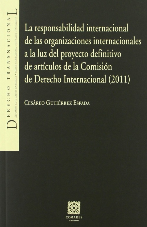 La responsabilidad Internacional de las Organizaciones Internacionales a la luz del proyecto definitivo de artículos de la Comisión de Derecho Internacional (2011)-0