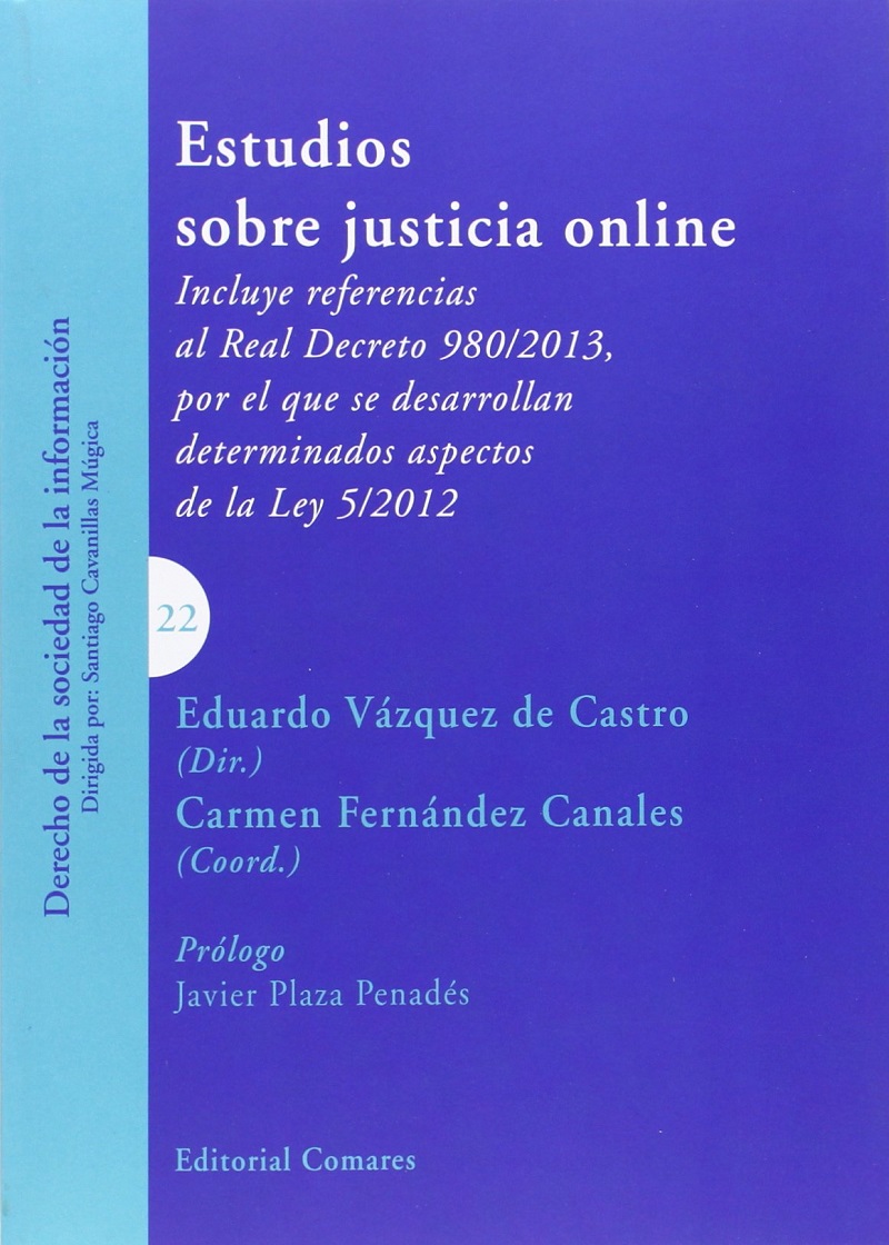 Estudios sobre Justicia Online. Incluye Referencias al Real Decreto 980/2013, por el que se Desarrollan Determinados Aspectos de la Ley 5/2012-0