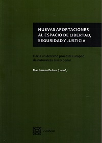 Nuevas Aportaciones al Espacio de Libertad, Seguridad y Justicia. Hacia un Derecho Procesal Europeo de Naturaleza Civil y Penal-0