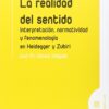La realidad del sentido. Interpretación, normatividad y fenomenología en Heidegger y Zubiri-0