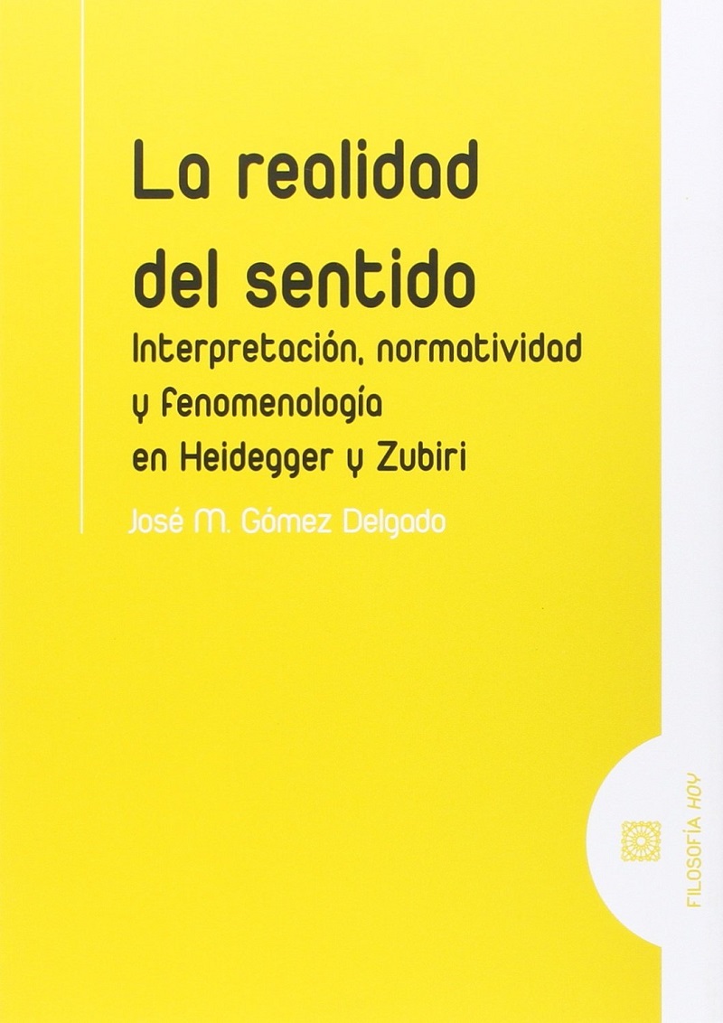 La realidad del sentido. Interpretación, normatividad y fenomenología en Heidegger y Zubiri-0
