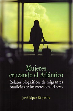 Mujeres cruzando el Atlántico Relatos Biográficos de Migrantes Brasileñas en los Mercados del Sexo-0