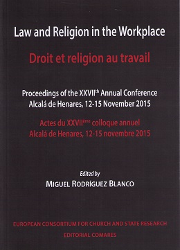 Law and Religion in the Workplace Proceedings of the XXVIIth Annual Conference Alcalá de de Henares, 12-15 November 2015-0