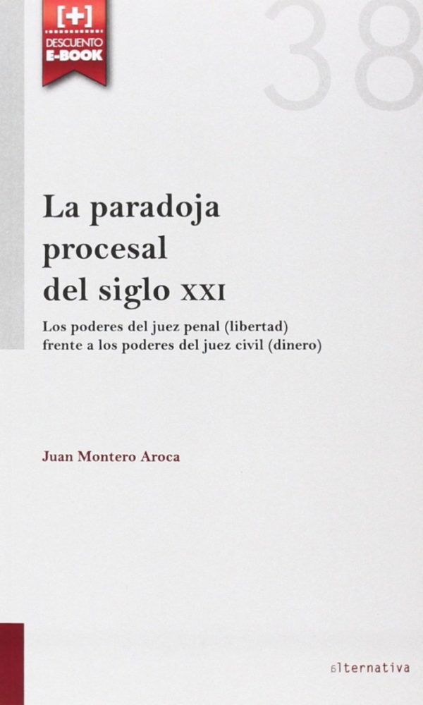 La paradoja procesal del siglo XXI. Los poderes del juez penal (libertad) frente a los poderes del juez civil (dinero)-0