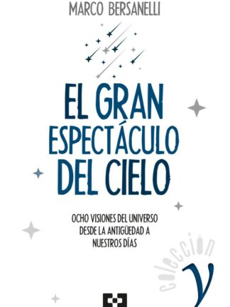 El gran espectáculo del cielo. Ocho visiones del universo desde la antigüedad a nuestros días
