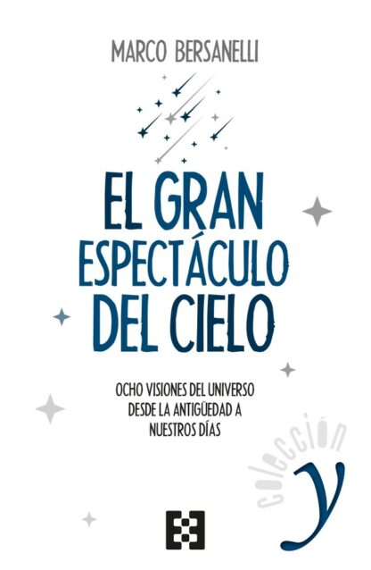 El gran espectáculo del cielo. Ocho visiones del universo desde la antigüedad a nuestros días