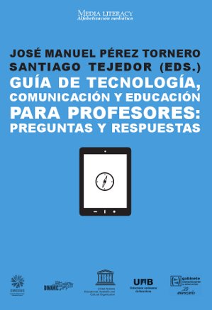 Guía de Tecnología, Comunicación y Educación Para Profesores.