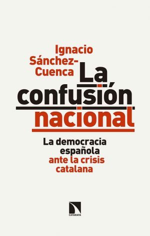 Confusión nacional. La democracia española ante la crisis catalana -0