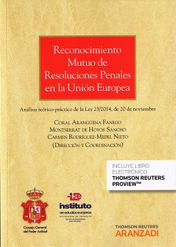 Reconocimiento Mutuo de Resolusiones Penales en la Unión Europea. Análisis Teórico-Práctico de la Ley 23/2014, de 20 de Noviembre -0