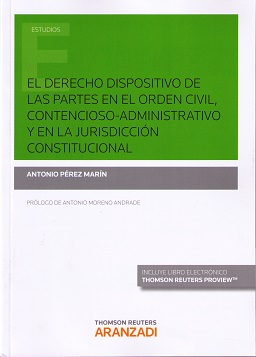El Derecho Dispositivo de las Partes en el Orden Civil, Contencioso-Administrativo y en la Jurisdicción Constitucional -0