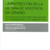 La protección de la víctima de violencia de género. Un estudio multidisciplinar tras diez años de la aprobación de la LO 1/2004 -0