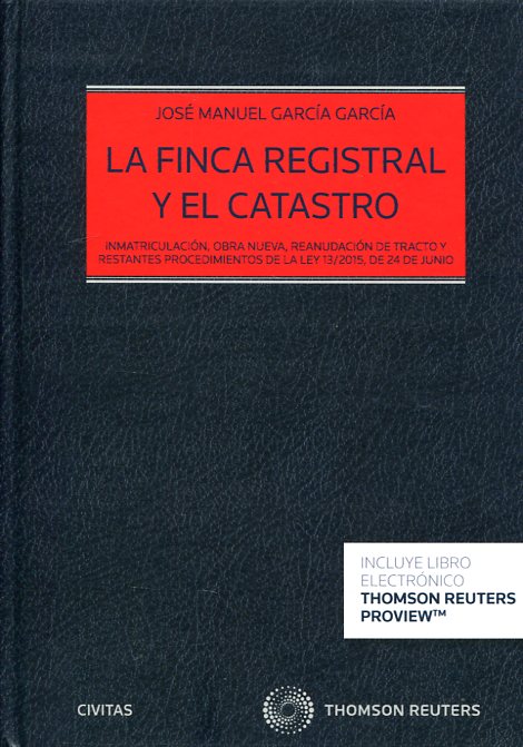 Finca Registral y el Catastro. Inmatriculación, Obra Nueva Reanudación de Tracto y Restantes Procedimientos de la Ley 13/ 2015 -0
