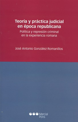 Teoría y Práctica Judicial en Época Republicana Política y Represión Criminal en la Experiencia Romana-0