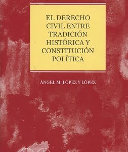 El Derecho Civil entre Tradición Histórica y Constitución Política -0