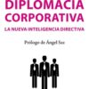 Diplomacia corporativa. La nueva inteligencia directiva -0