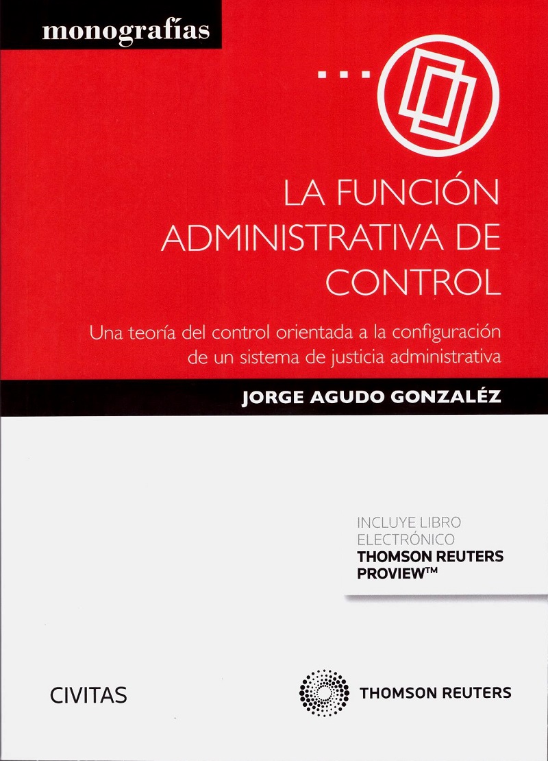 Función Administrativa de Control. Una Teoría del Control orientada a la Configuración de un Sistema de Justicia Administrativa-0