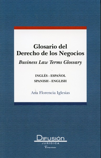 Glosario del Derecho de los Negocios. Business Law Terms Glossary. Inglés-Español / Spanish-English-0