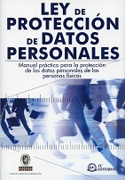 Ley de Protección de Datos Personales. Manual Práctico para la Protección de los Datos Personales de las Personas Físicas.-0