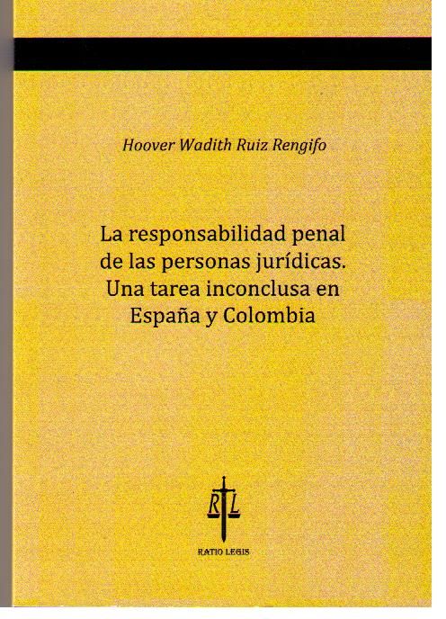 La Responsabilidad Penal de las Personas Jurídicas, La. Una Tarea Inconclusa en España y Colombia.-0