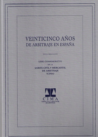 Veinticinco años de arbitraje en España. Libro conmemorativo de la Corte Civil y Mercantil de Arbitraje -CIMA--0