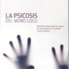 Psicosis del Mono Loco Brevisimo Ensayo sobre las Causas, las Consecuencias y el Remedio al Dolor Humano-0