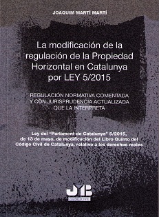 Modificación de la Regulación de la Propiedad Horizontal en Catalunya por Ley 5/2015. Regulación Normativa Comentada y con Jurisprudencia Actualizada-0