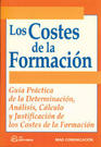 Costes de la Formación. Guía Práctica de la Determinación, Análisis, Cálculo y Justificación de Costes de Formación.-0