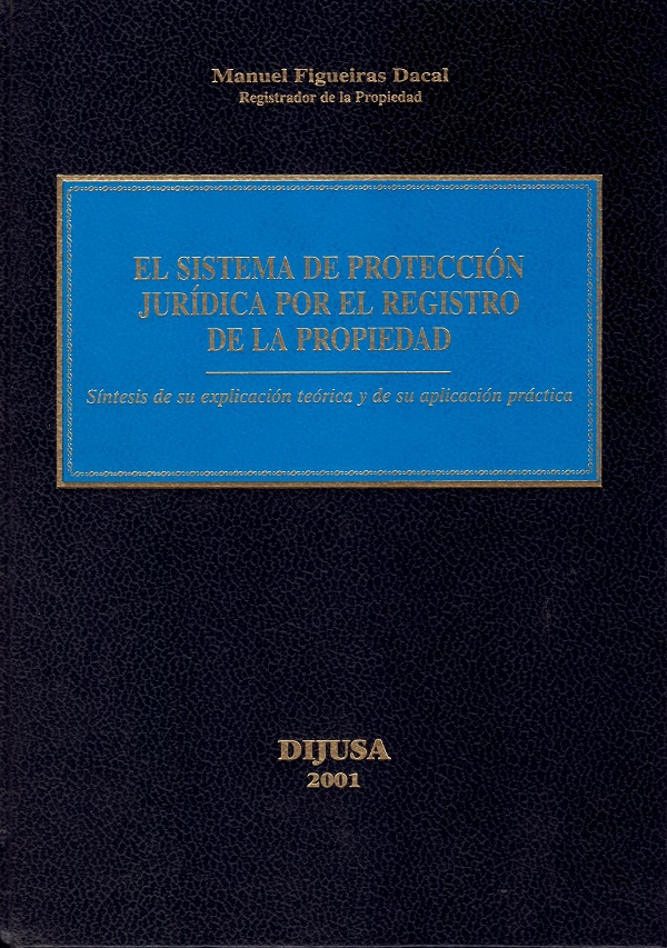 Sistema de Protección Jurídica por el Registro de la Propiedad. Síntesis de su Explicación Teórica y de su Aplica-0