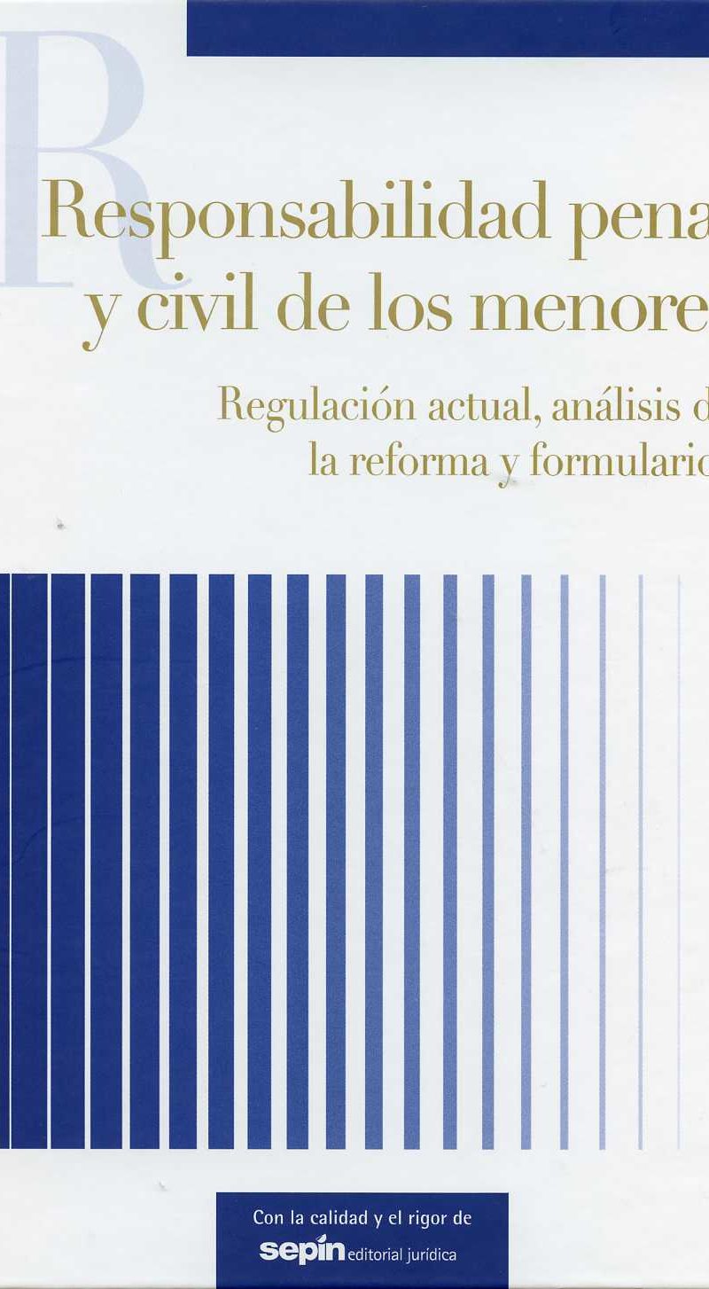 Responsabilidad Penal y Civil de los Menores. Regulación Actual, Análisis de la Reforma y Formularios.-0