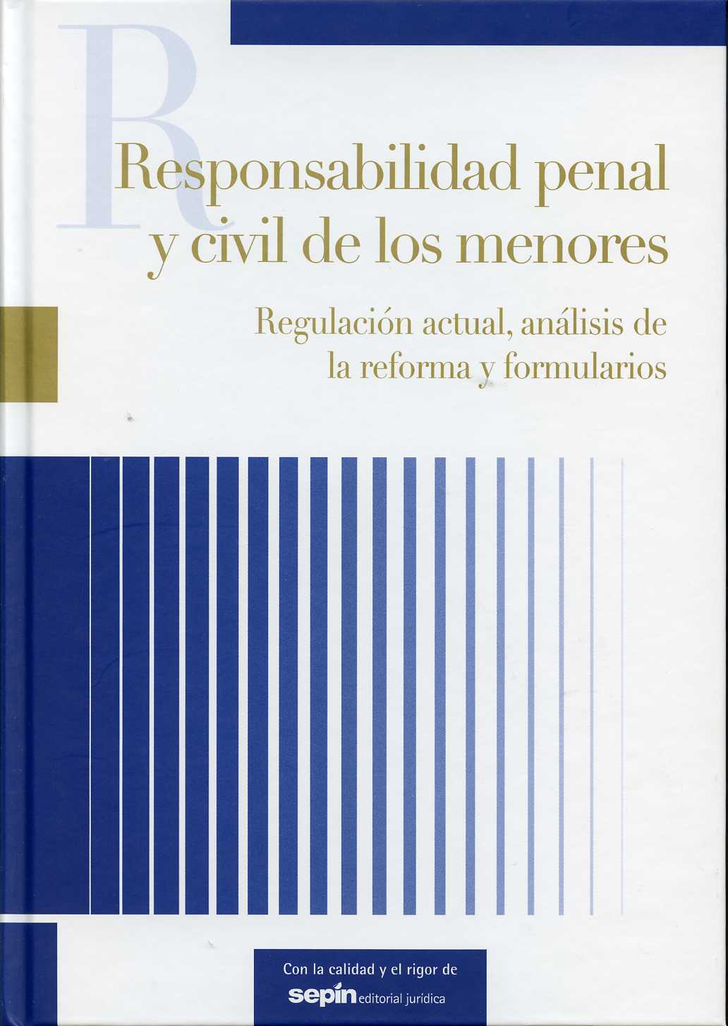Responsabilidad Penal y Civil de los Menores. Regulación Actual, Análisis de la Reforma y Formularios.-0