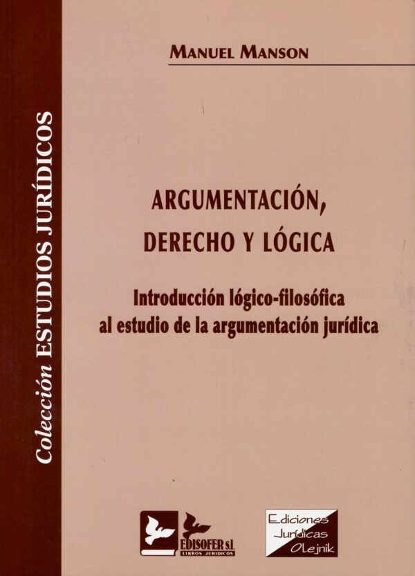 Argumentación, Derecho y Lógica. Introducción Lógico-Filosófica al Estadio de la Argumentación Jurídica. -0