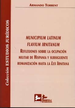 Municipium Latinum Flavium Irnitanum. Reflexiones sobre la Ocupación Militar de Hispania y Subsiguiente Romanización Hasta la Lex Irnitana-0