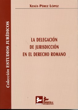 Delegación de Jurisdicción en el Derecho Romano, La. -0