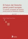 Futuro del Derecho Penal Juvenil Europeo, El. Un Estudio Derecho Penal Juvenil en Alemania y España.-0