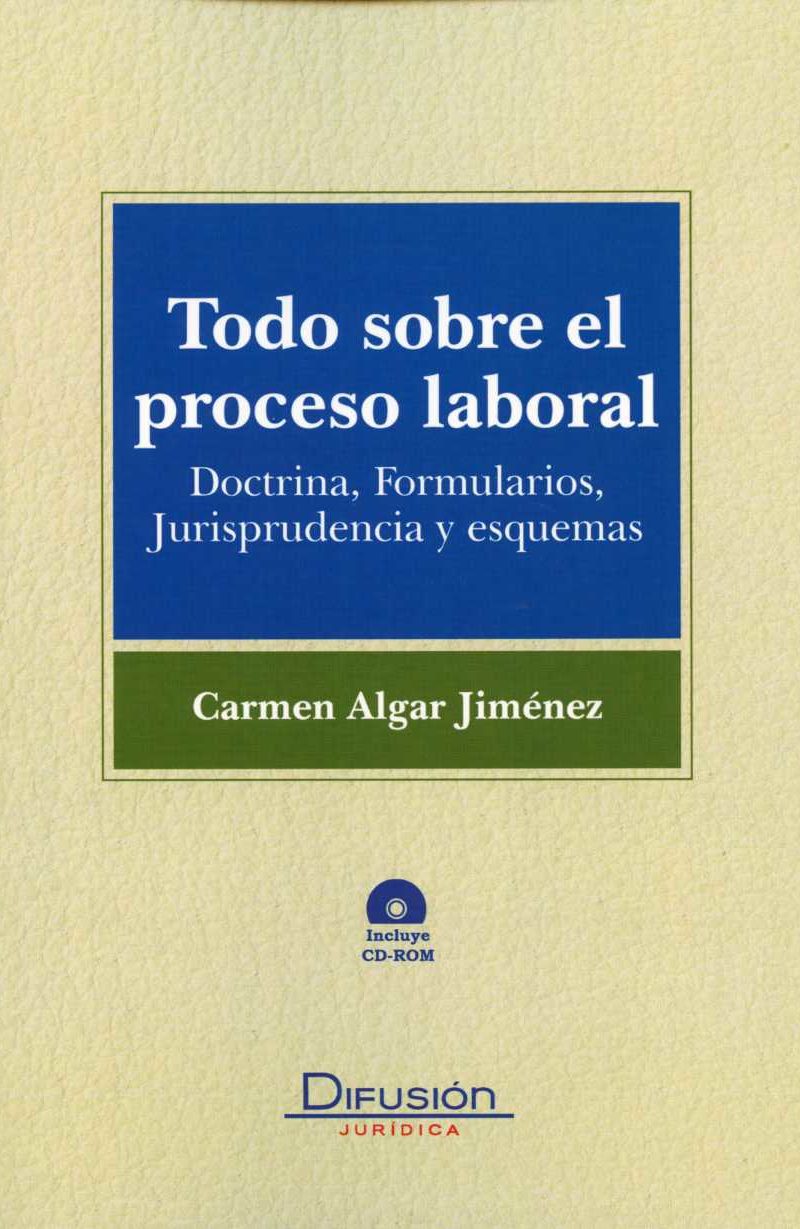 Todo sobre el Proceso Laboral. Doctrina, Formularios, Jurisprudencia y Esquemas. (Incluye CD-ROM)-0