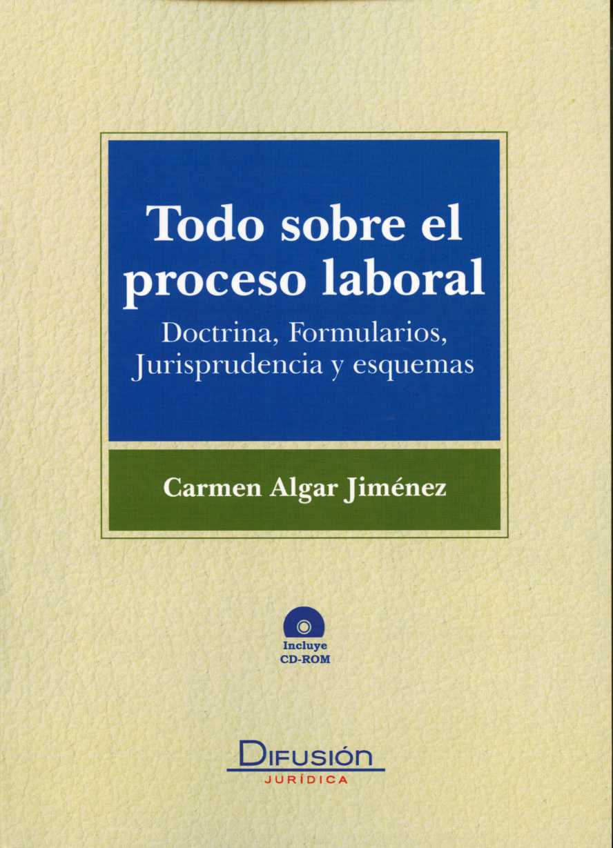 Todo sobre el Proceso Laboral. Doctrina, Formularios, Jurisprudencia y Esquemas. (Incluye CD-ROM)-0