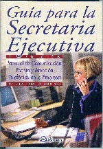 Guía para la Secretaria Ejecutiva. Manual de Comunicación Escrita y Atención Teléfonica en la .-0