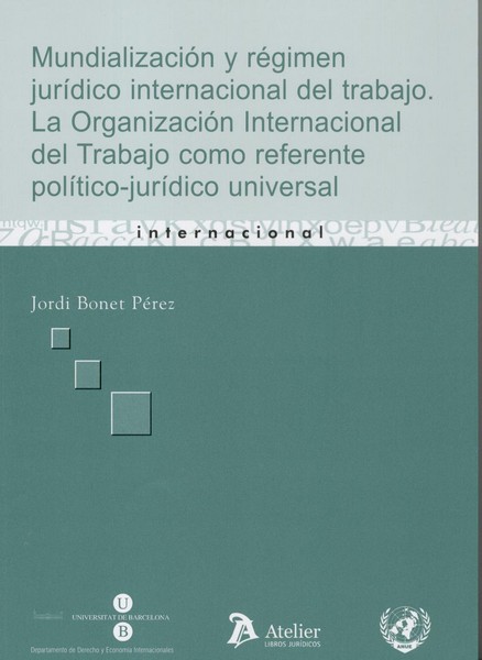 Mundialización y Régimen Jurídico Internacional del Trabajo. La Organización Internacional del Trabajo como Referente....-0